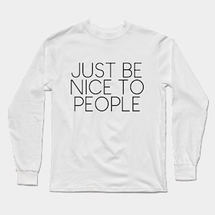 Just Be Nice Long Sleeve T-Shirt